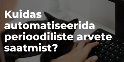 Kuidas automatiseerida perioodiliste arvete saatmist?